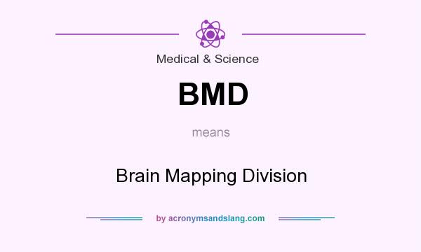 What does BMD mean? It stands for Brain Mapping Division