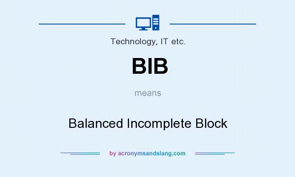 What does BIB mean? It stands for Balanced Incomplete Block