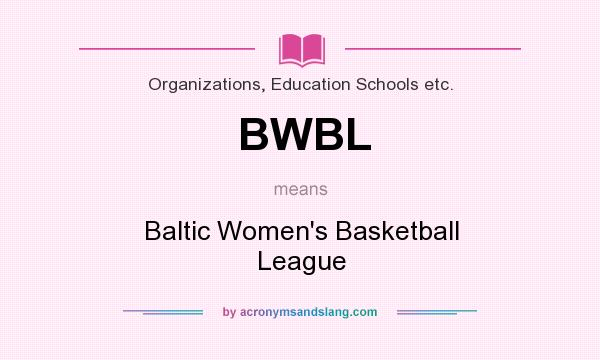 What does BWBL mean? It stands for Baltic Women`s Basketball League