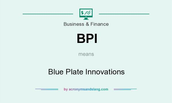 What does BPI mean? It stands for Blue Plate Innovations