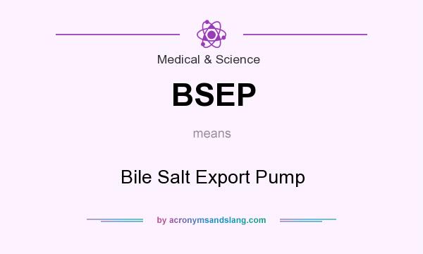 What does BSEP mean? It stands for Bile Salt Export Pump