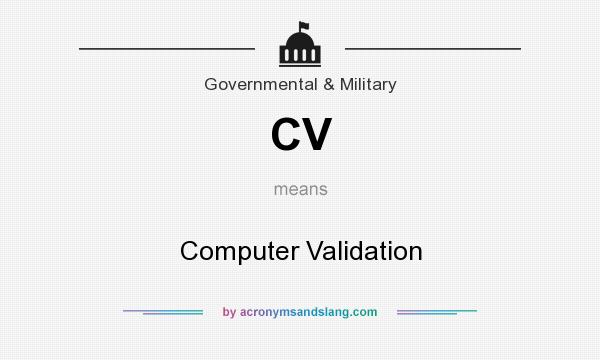 What does CV mean? It stands for Computer Validation