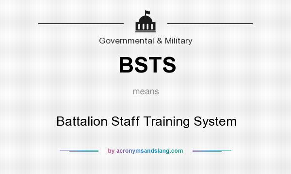 What does BSTS mean? It stands for Battalion Staff Training System