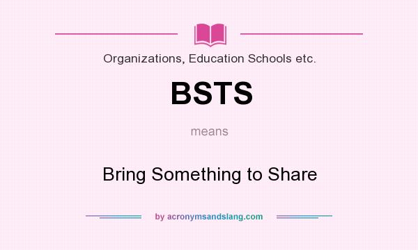 What does BSTS mean? It stands for Bring Something to Share