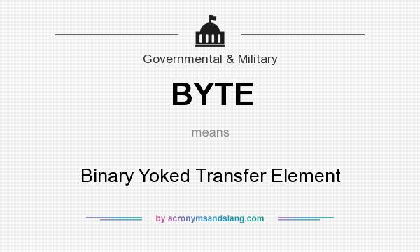 What does BYTE mean? It stands for Binary Yoked Transfer Element