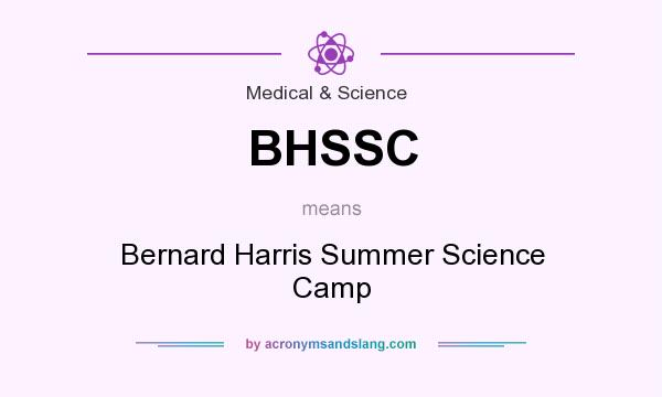 What does BHSSC mean? It stands for Bernard Harris Summer Science Camp