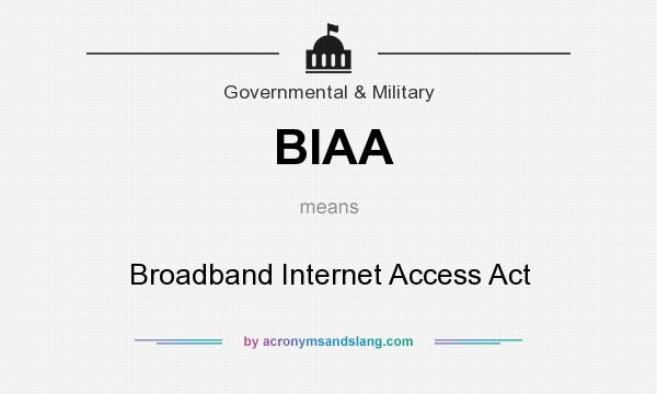 What does BIAA mean? It stands for Broadband Internet Access Act
