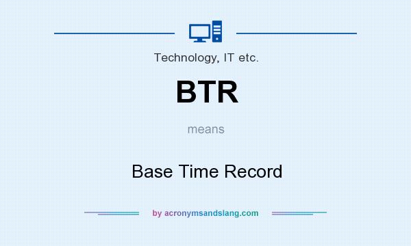 What does BTR mean? It stands for Base Time Record