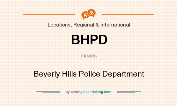 What does BHPD mean? It stands for Beverly Hills Police Department