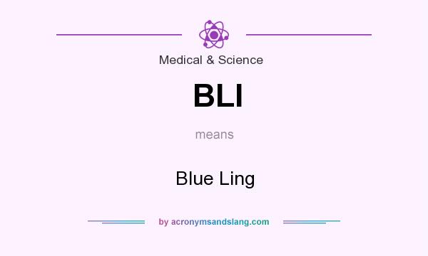 What does BLI mean? It stands for Blue Ling