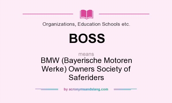 What does BOSS mean? It stands for BMW (Bayerische Motoren Werke) Owners Society of Saferiders
