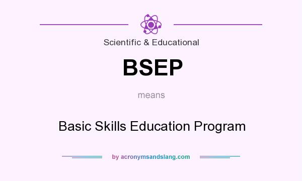 What does BSEP mean? It stands for Basic Skills Education Program