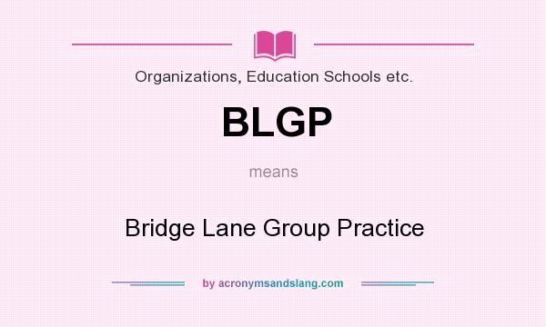 What does BLGP mean? It stands for Bridge Lane Group Practice