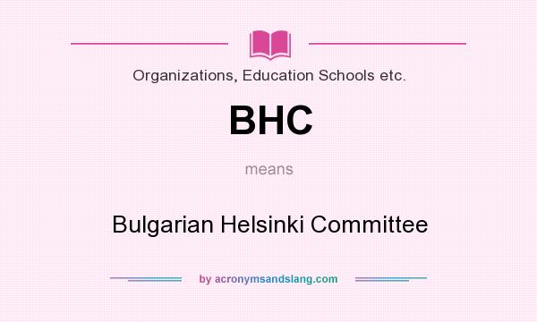 What does BHC mean? It stands for Bulgarian Helsinki Committee