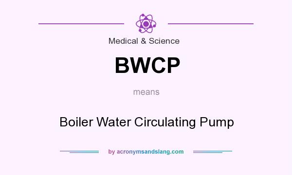What does BWCP mean? It stands for Boiler Water Circulating Pump