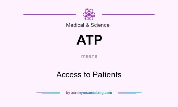 What does ATP mean? It stands for Access to Patients