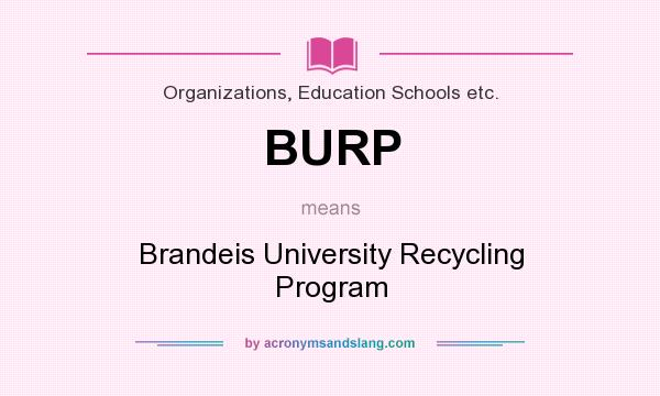 What does BURP mean? It stands for Brandeis University Recycling Program