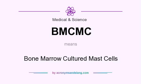 What does BMCMC mean? It stands for Bone Marrow Cultured Mast Cells