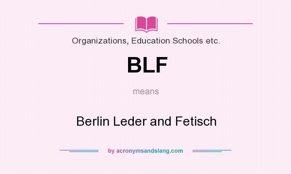 What does BLF mean? It stands for Berlin Leder and Fetisch