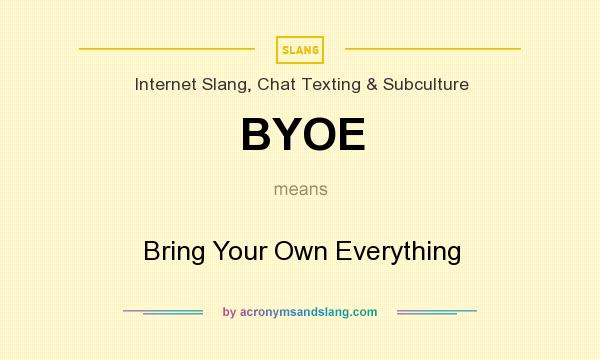 What does BYOE mean? It stands for Bring Your Own Everything