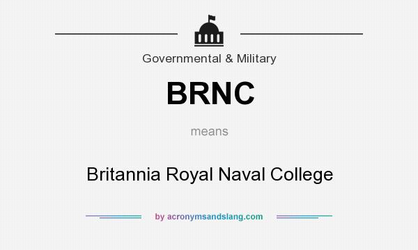 What does BRNC mean? It stands for Britannia Royal Naval College