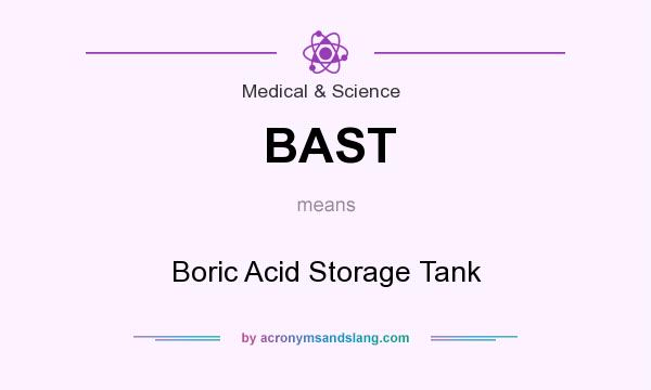 What does BAST mean? It stands for Boric Acid Storage Tank