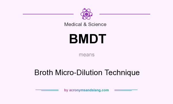 What does BMDT mean? It stands for Broth Micro-Dilution Technique