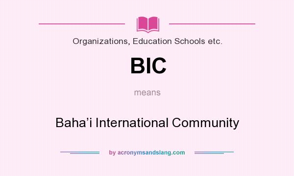 What does BIC mean? It stands for Baha’i International Community