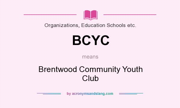 What does BCYC mean? It stands for Brentwood Community Youth Club