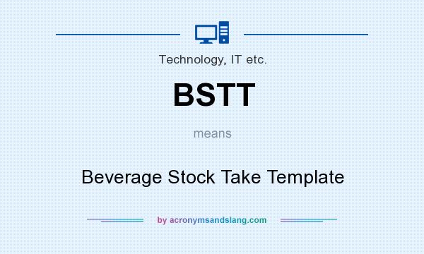 What does BSTT mean? It stands for Beverage Stock Take Template