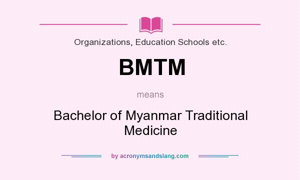 What does BMTM mean? It stands for Bachelor of Myanmar Traditional Medicine