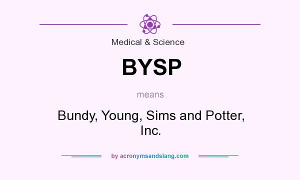 What does BYSP mean? It stands for Bundy, Young, Sims and Potter, Inc.