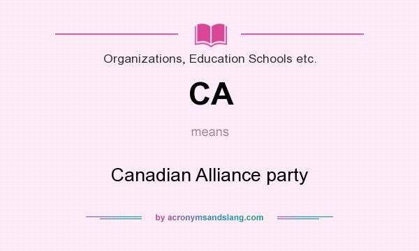 What does CA mean? It stands for Canadian Alliance party