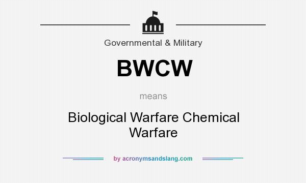 What does BWCW mean? It stands for Biological Warfare Chemical Warfare