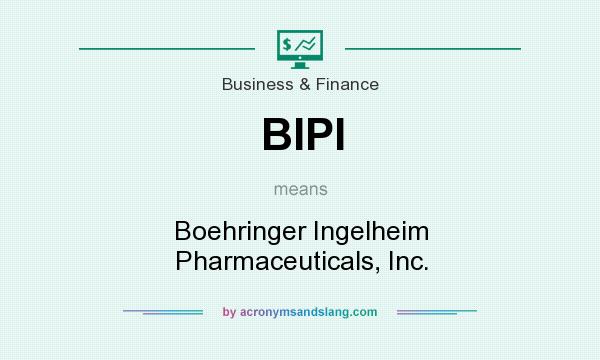 What does BIPI mean? It stands for Boehringer Ingelheim Pharmaceuticals, Inc.