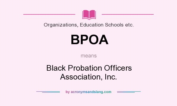 What does BPOA mean? It stands for Black Probation Officers Association, Inc.