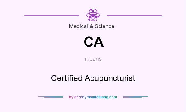 What does CA mean? It stands for Certified Acupuncturist