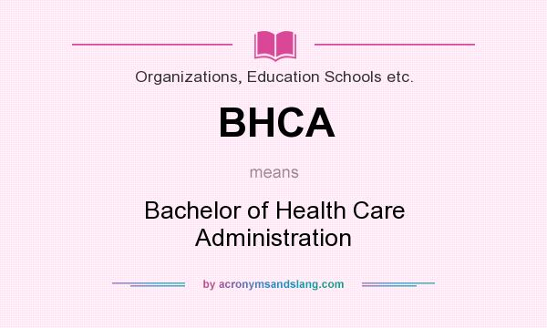 What does BHCA mean? It stands for Bachelor of Health Care Administration