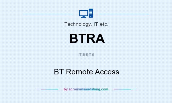What does BTRA mean? It stands for BT Remote Access