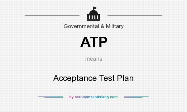 What does ATP mean? It stands for Acceptance Test Plan