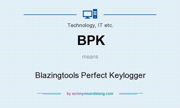 What does BPK mean? It stands for Blazingtools Perfect Keylogger