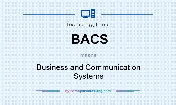 What does BACS mean? It stands for Business and Communication Systems