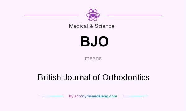 What does BJO mean? It stands for British Journal of Orthodontics
