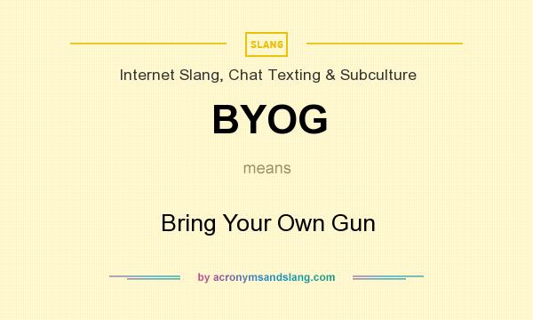 What does BYOG mean? It stands for Bring Your Own Gun