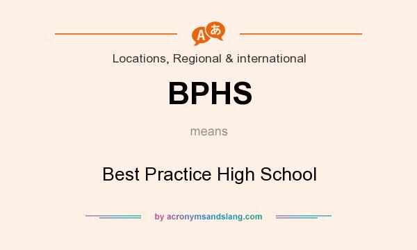 What does BPHS mean? It stands for Best Practice High School