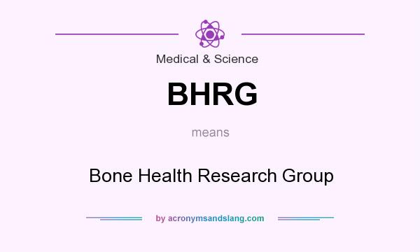 What does BHRG mean? It stands for Bone Health Research Group