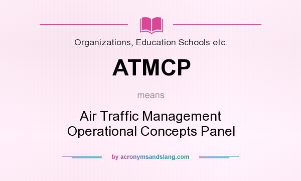 What does ATMCP mean? It stands for Air Traffic Management Operational Concepts Panel