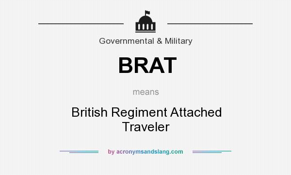 What does BRAT mean? It stands for British Regiment Attached Traveler