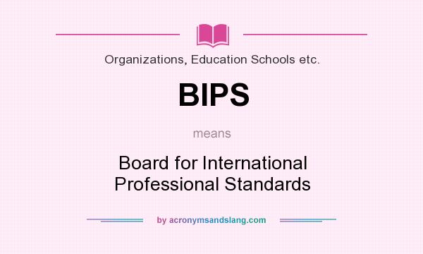 What does BIPS mean? It stands for Board for International Professional Standards