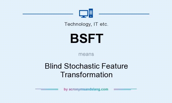What does BSFT mean? It stands for Blind Stochastic Feature Transformation